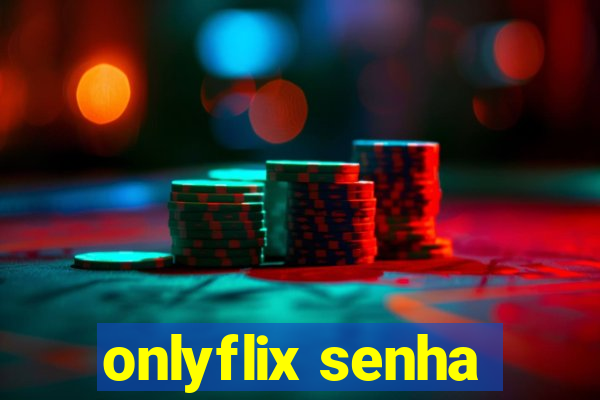 onlyflix senha